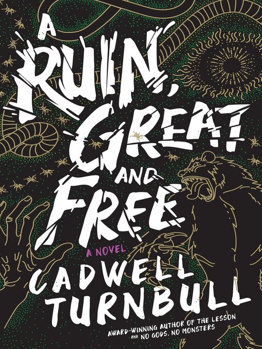 Title details for A Ruin, Great and Free by Cadwell Turnbull - Available